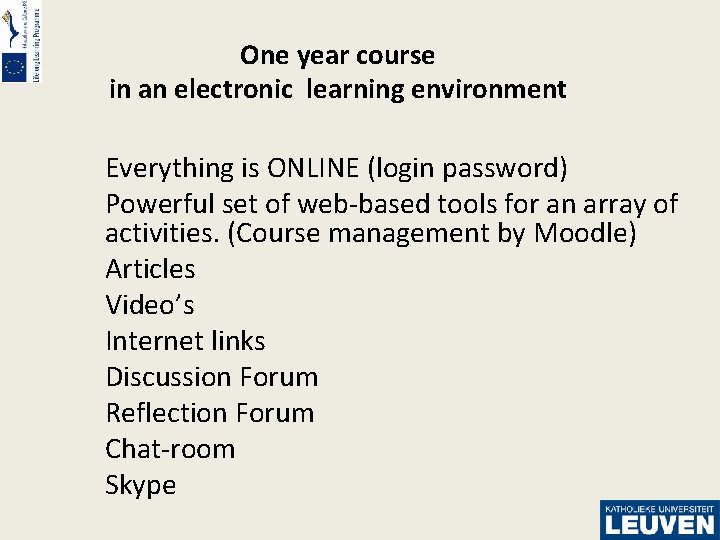 One year course in an electronic learning environment Everything is ONLINE (login password) Powerful