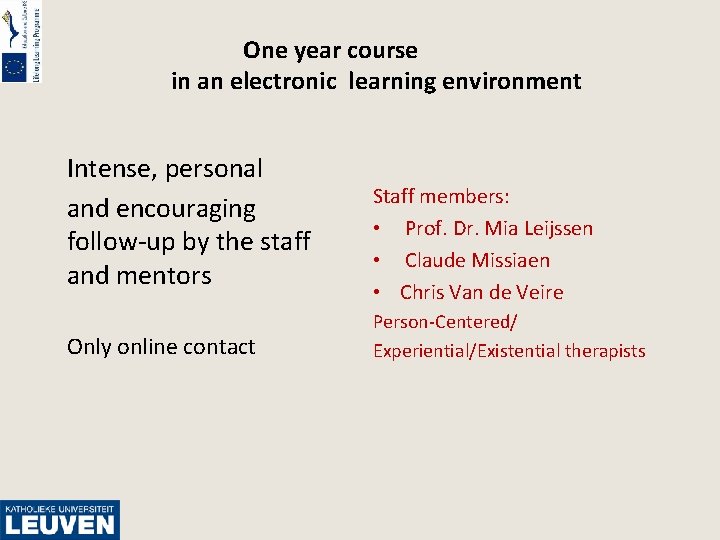 One year course in an electronic learning environment Intense, personal and encouraging follow-up by