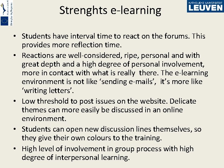 Strenghts e-learning • Students have interval time to react on the forums. This provides