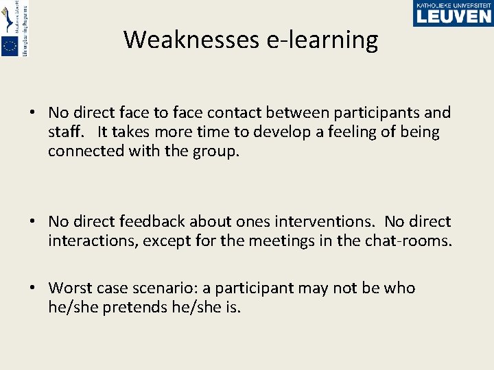 Weaknesses e-learning • No direct face to face contact between participants and staff. It