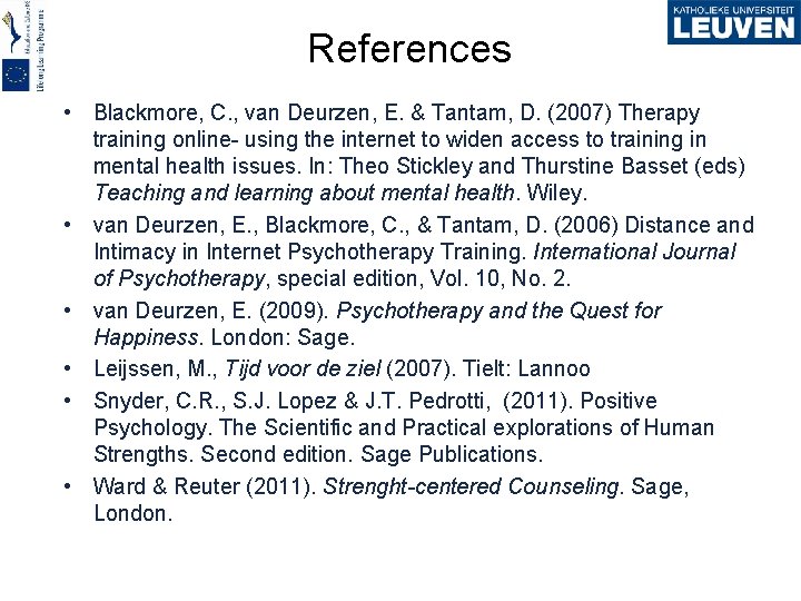 References • Blackmore, C. , van Deurzen, E. & Tantam, D. (2007) Therapy training