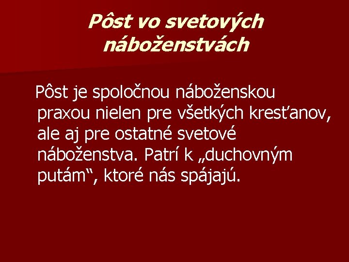 Pôst vo svetových náboženstvách Pôst je spoločnou náboženskou praxou nielen pre všetkých kresťanov, ale