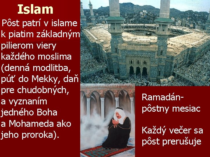 Islam Pôst patrí v islame k piatim základným pilierom viery každého moslima (denná modlitba,