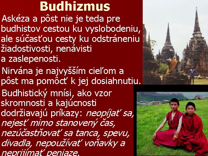 Budhizmus Askéza a pôst nie je teda pre budhistov cestou ku vyslobodeniu, ale súčasťou