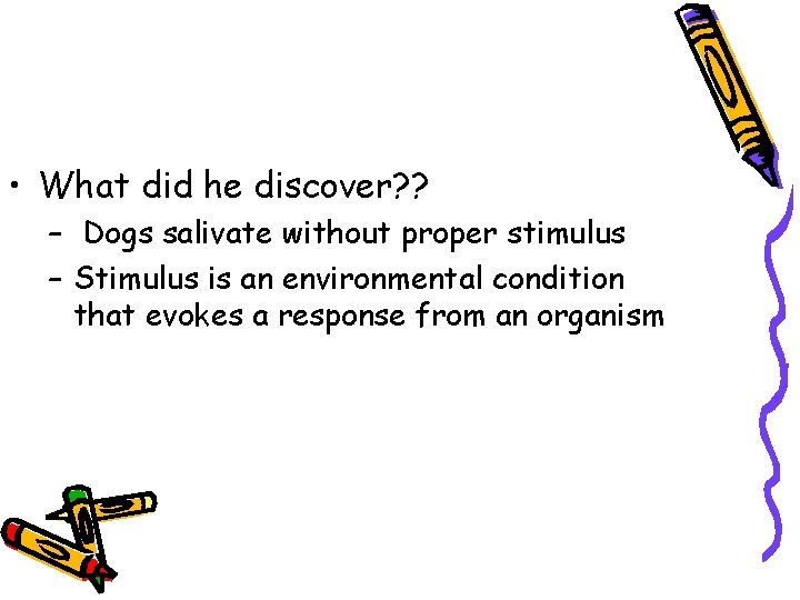  • What did he discover? ? – Dogs salivate without proper stimulus –