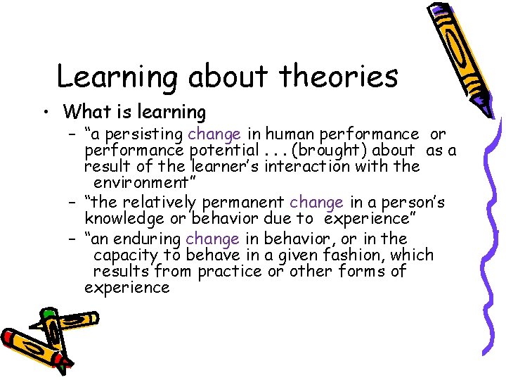 Learning about theories • What is learning – “a persisting change in human performance