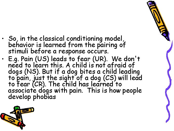  • So, in the classical conditioning model, behavior is learned from the pairing