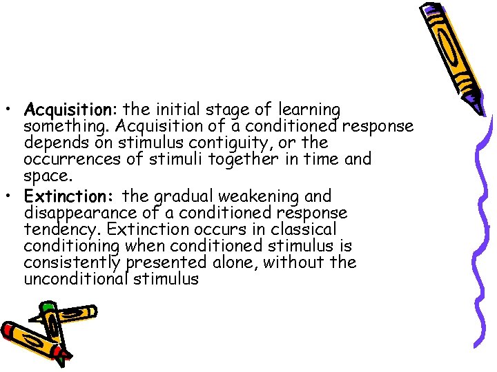  • Acquisition: the initial stage of learning something. Acquisition of a conditioned response
