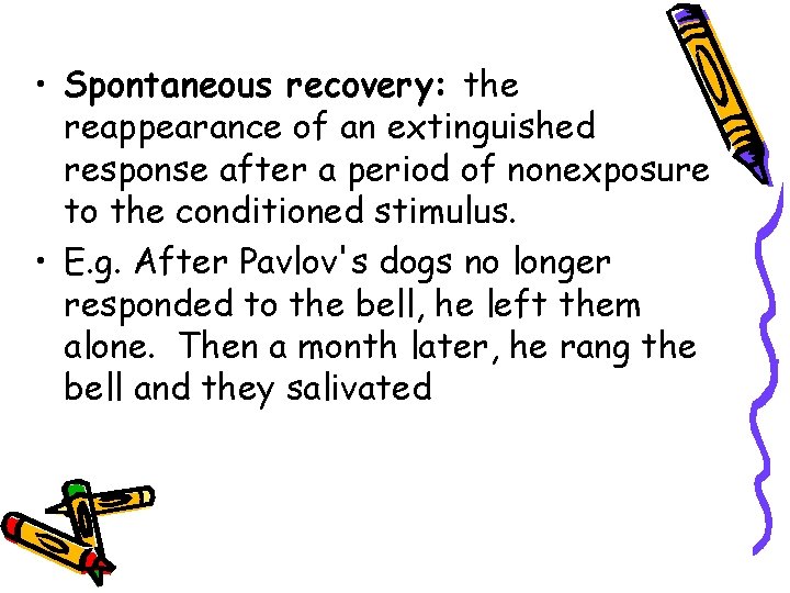  • Spontaneous recovery: the reappearance of an extinguished response after a period of