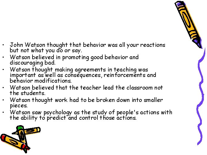  • John Watson thought that behavior was all your reactions but not what