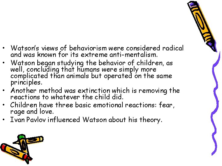  • Watson’s views of behaviorism were considered radical and was known for its