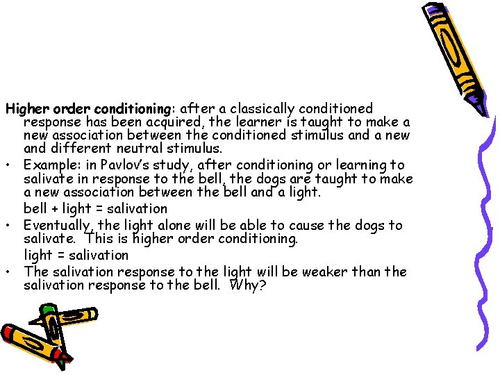 Higher order conditioning: after a classically conditioned response has been acquired, the learner is