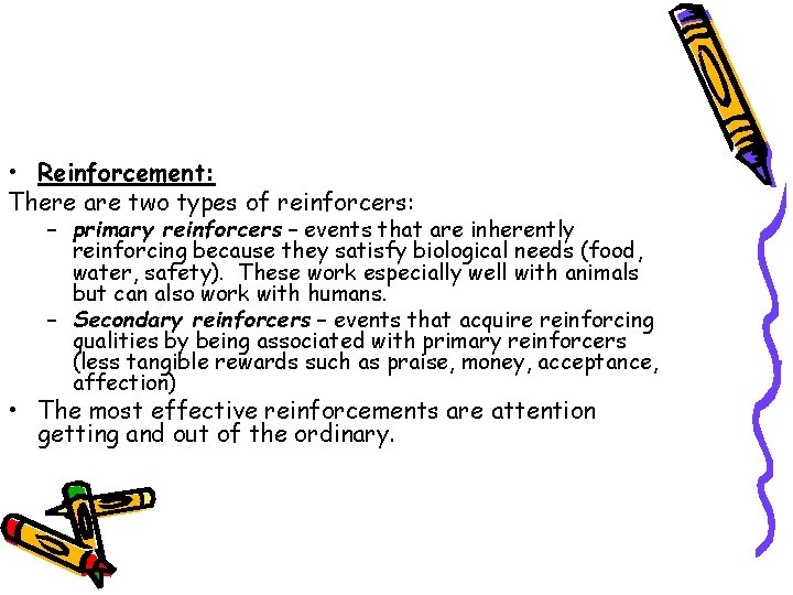  • Reinforcement: There are two types of reinforcers: – primary reinforcers – events