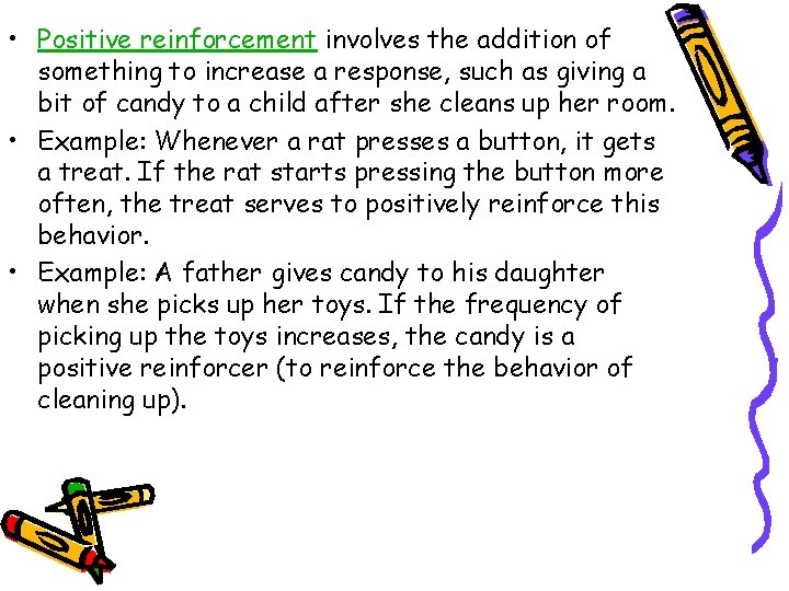  • Positive reinforcement involves the addition of something to increase a response, such