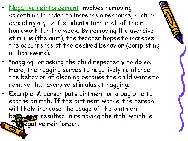  • Negative reinforcement involves removing something in order to increase a response, such