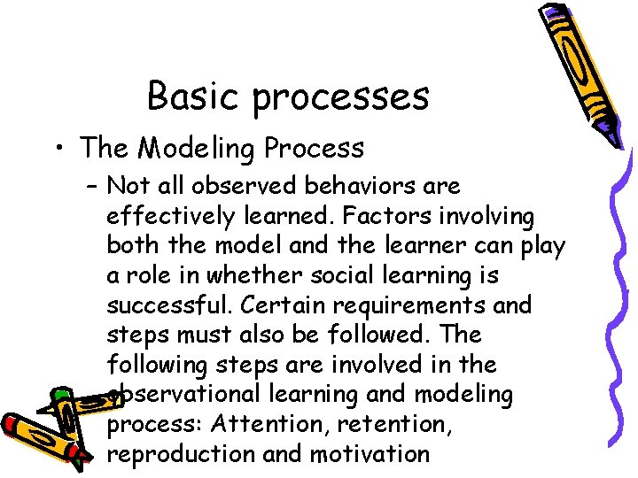 Basic processes • The Modeling Process – Not all observed behaviors are effectively learned.
