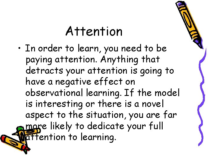 Attention • In order to learn, you need to be paying attention. Anything that
