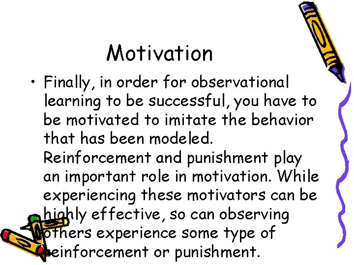 Motivation • Finally, in order for observational learning to be successful, you have to