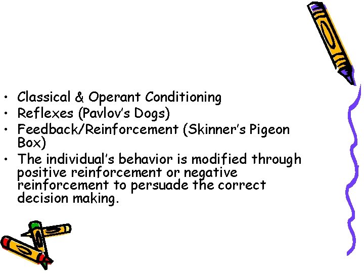  • Classical & Operant Conditioning • Reflexes (Pavlov’s Dogs) • Feedback/Reinforcement (Skinner’s Pigeon