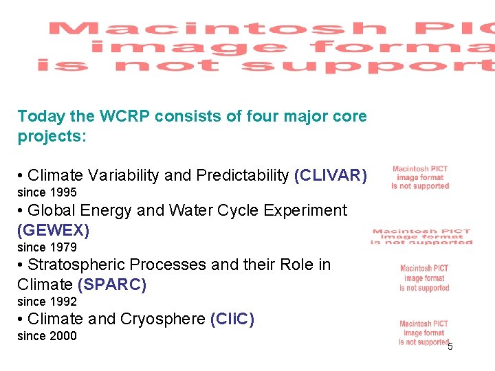 Today the WCRP consists of four major core projects: • Climate Variability and Predictability