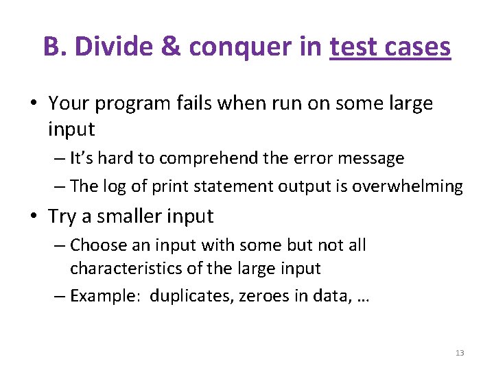 B. Divide & conquer in test cases • Your program fails when run on