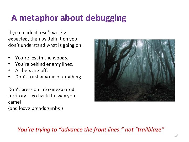 A metaphor about debugging If your code doesn’t work as expected, then by definition