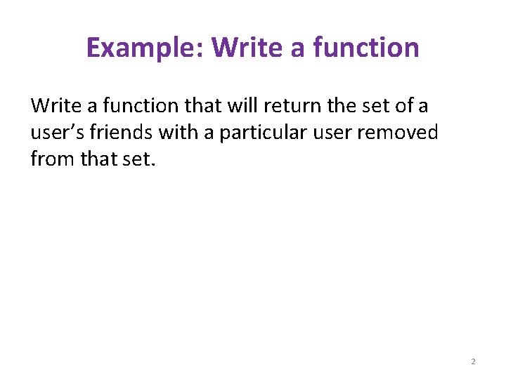Example: Write a function that will return the set of a user’s friends with