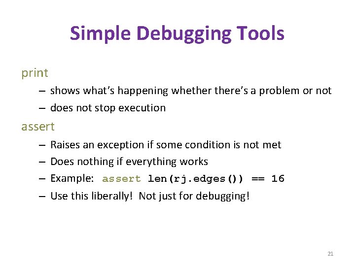 Simple Debugging Tools print – shows what’s happening whethere’s a problem or not –