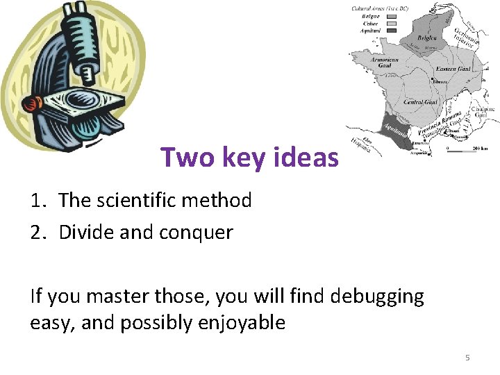 Two key ideas 1. The scientific method 2. Divide and conquer If you master