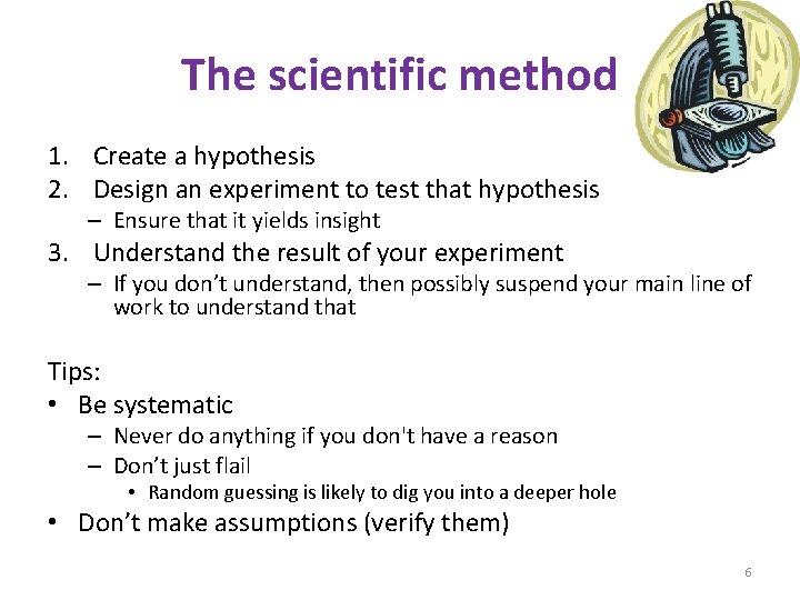 The scientific method 1. Create a hypothesis 2. Design an experiment to test that