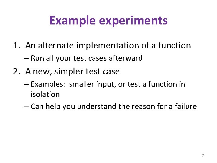 Example experiments 1. An alternate implementation of a function – Run all your test