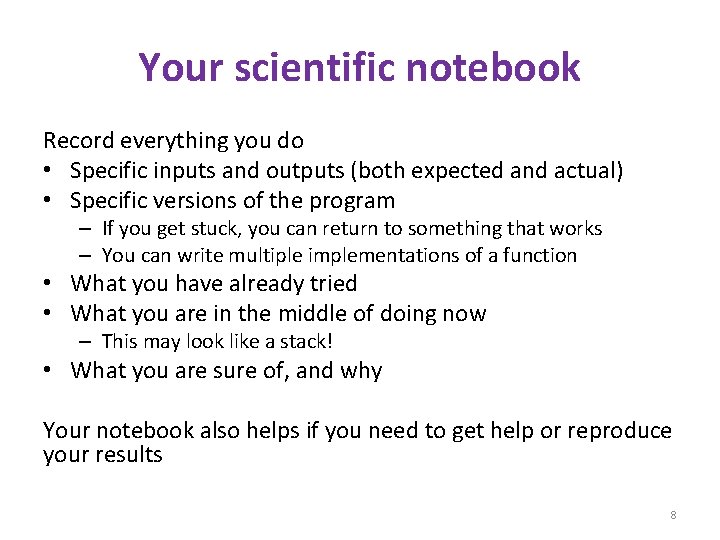 Your scientific notebook Record everything you do • Specific inputs and outputs (both expected
