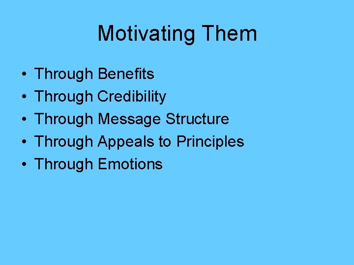 Motivating Them • • • Through Benefits Through Credibility Through Message Structure Through Appeals
