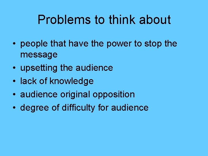 Problems to think about • people that have the power to stop the message