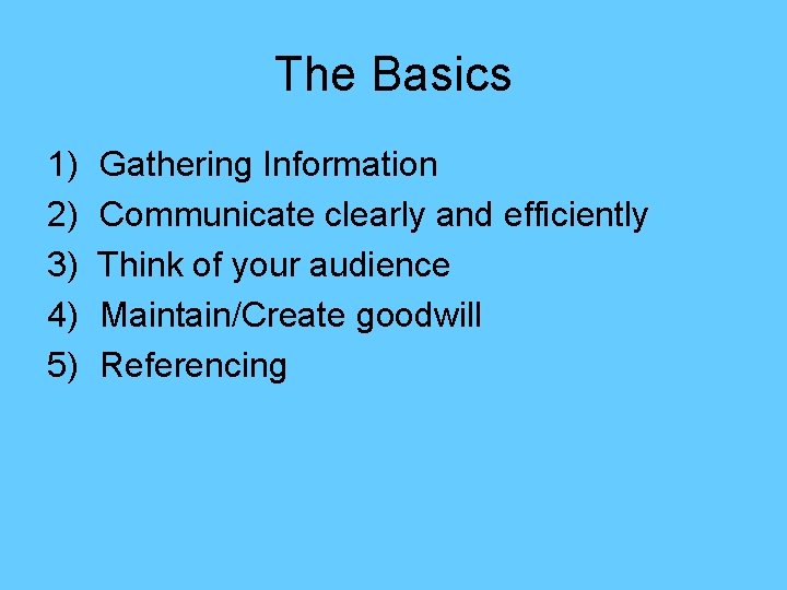 The Basics 1) 2) 3) 4) 5) Gathering Information Communicate clearly and efficiently Think