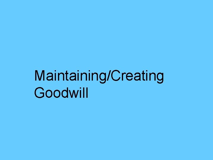 Maintaining/Creating Goodwill 