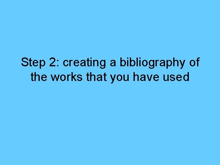 Step 2: creating a bibliography of the works that you have used 