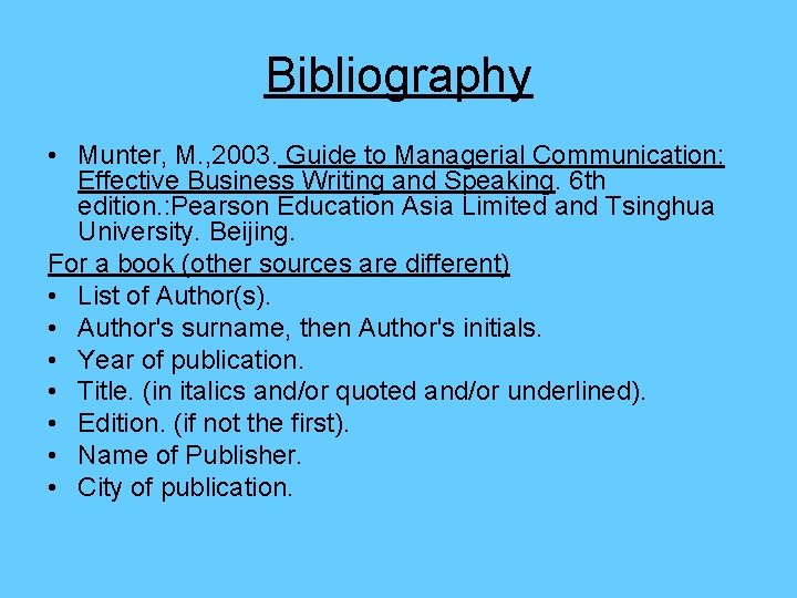 Bibliography • Munter, M. , 2003. Guide to Managerial Communication: Effective Business Writing and