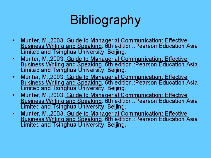 Bibliography • Munter, M. , 2003. Guide to Managerial Communication: Effective Business Writing and