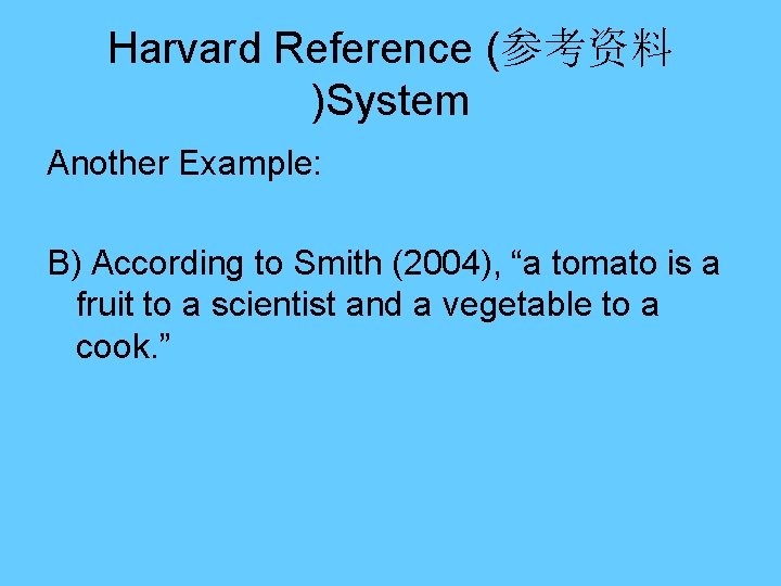 Harvard Reference (参考资料 )System Another Example: B) According to Smith (2004), “a tomato is