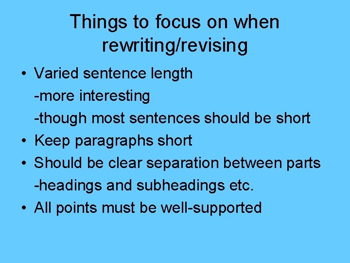 Things to focus on when rewriting/revising • Varied sentence length -more interesting -though most