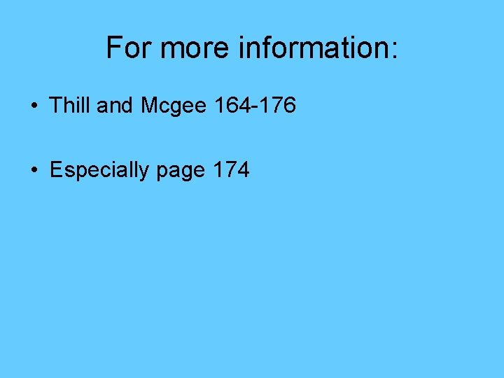 For more information: • Thill and Mcgee 164 -176 • Especially page 174 