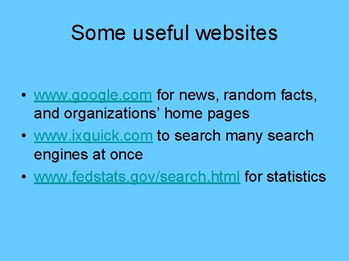 Some useful websites • www. google. com for news, random facts, and organizations’ home