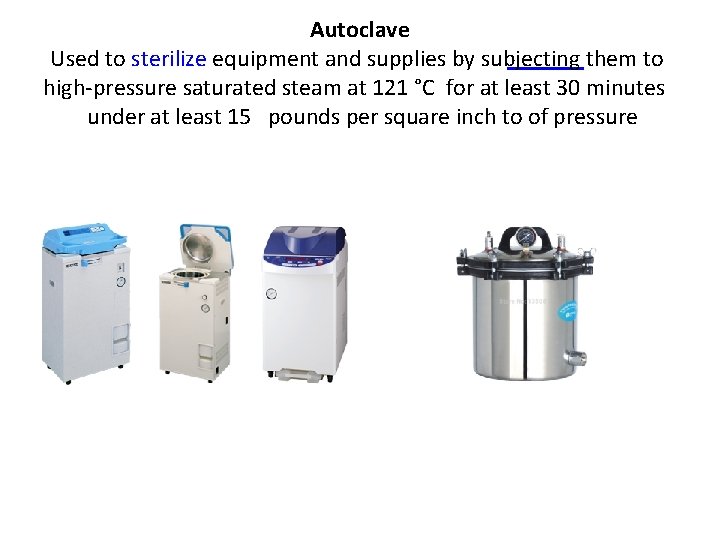 Autoclave Used to sterilize equipment and supplies by subjecting them to high-pressure saturated steam