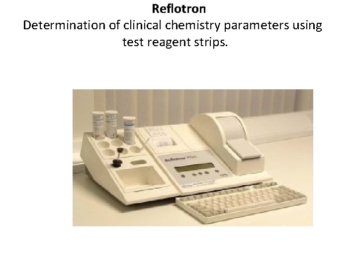 Reflotron Determination of clinical chemistry parameters using test reagent strips. 