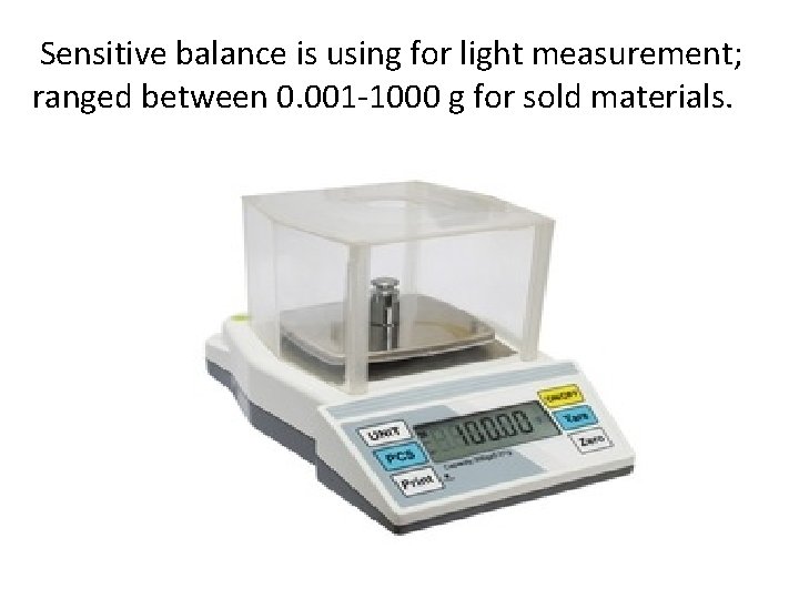 Sensitive balance is using for light measurement; ranged between 0. 001 -1000 g for