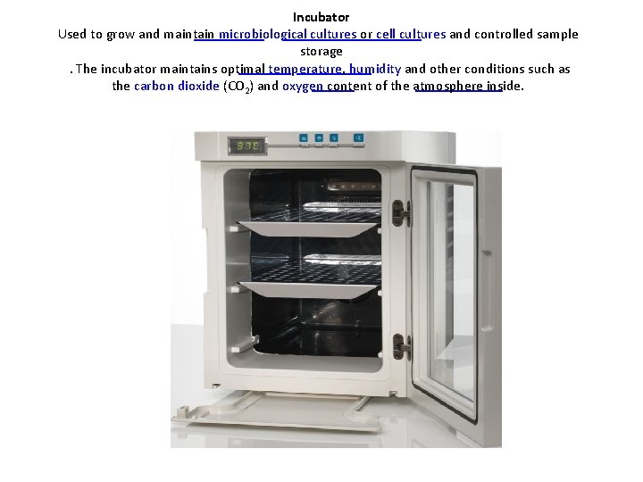 Incubator Used to grow and maintain microbiological cultures or cell cultures and controlled sample