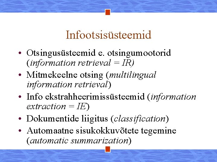 Infootsisüsteemid • Otsingusüsteemid e. otsingumootorid (information retrieval = IR) • Mitmekeelne otsing (multilingual information