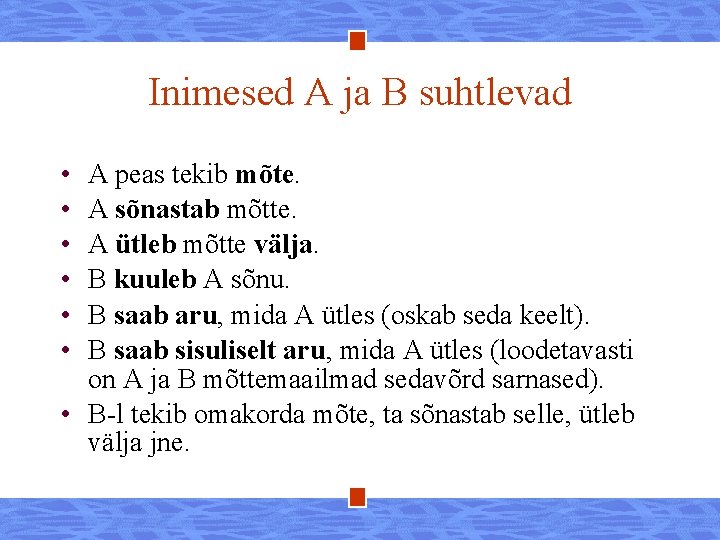 Inimesed A ja B suhtlevad • • • A peas tekib mõte. A sõnastab