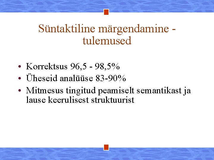 Süntaktiline märgendamine tulemused • Korrektsus 96, 5 - 98, 5% • Üheseid analüüse 83